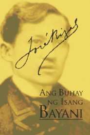 Jose Rizal, Ang Buhay Ng Isang Bayani